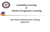 Suitability Screening & Medical Assignment Screening 2006 Patient Administration Training Symposium.