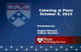 Catering @ Penn October 9, 2013 Presented by: Angela Martyak Colleen Reardon Presented by: Angela Martyak Colleen Reardon.