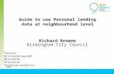 Guide to use Personal lending data at neighbourhood level Richard Browne Birmingham City Council Twitter: @richardbrowne80 @fairbrum #fairbrum fairbrum.wordpress.com.