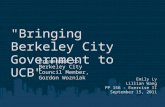 "Bringing Berkeley City Government to UCB" Emily Ly Lillian Wang PP 156 - Exercise II September 15, 2011 Presented to Berkeley City Council Member, Gordon.