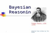 1 Bayesian Reasoning Thomas Bayes, 1701-1761 Adapted from slides by Tim Finin.