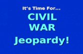 It’s Time For... CIVIL WAR Jeopardy! `CIVIL WAR JEOPARDY’ $100 $200 $300 $400 $500 $100 $200 $300 $400 $500 $100 $200 $300 $400 $500 $100 $200 $300 $400.