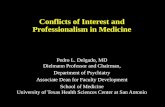 Conflicts of Interest and Professionalism in Medicine Pedro L. Delgado, MD Dielmann Professor and Chairman, Department of Psychiatry Associate Dean for.