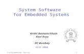 © Krithi Ramamritham / Kavi Arya 1 System Software for Embedded Systems Krithi Ramamritham Kavi Arya IIT Bombay VLSI 2004.