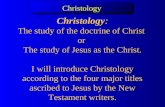 ChristologyChristology Christology: The study of the doctrine of Christ or The study of Jesus as the Christ. I will introduce Christology according to.