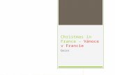 Christmas in France – Vánoce v Francie Quizz. The 24th of December French people…  1) …have a normal dinner but with all the family.  2) …have a Christmas.