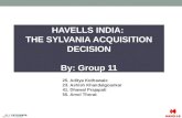 HAVELLS INDIA: THE SYLVANIA ACQUISITION DECISION By: Group 11 25. Aditya Kothawale 23. Ashish Khandalgoankar 41. Dhawal Prajapati 55. Amol Thorat.