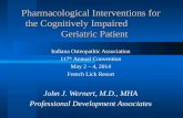 Pharmacological Interventions for the Cognitively Impaired Geriatric Patient Indiana Osteopathic Association 117 th Annual Convention May 2 – 4, 2014 French.