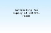 Contracting for supply of Enteral Feeds. What is it? Enteral feeding is used where someone has a functioning GI tract, but has a swallowing or eating.