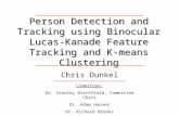 Person Detection and Tracking using Binocular Lucas-Kanade Feature Tracking and K-means Clustering Chris Dunkel Committee: Dr. Stanley Birchfield, Committee.