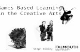 Games Based Learning in the Creative Arts Steph Comley.