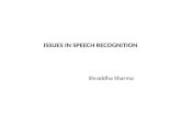 ISSUES IN SPEECH RECOGNITION Shraddha Sharma. Contents: Introduction What is speech recognition? Terminology of speech recognition Why we want speech.