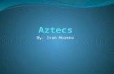 By: Ivan Moreno. History The term, Aztec, is a startlingly imprecise term to describe the culture that dominated the Valley of Mexico in the fifteenth.