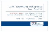 Andrew G. West, Jian Chang, Krishna Venkatasubramanian, Oleg Sokolsky, and Insup Lee CEAS `11 – September 1, 2011 Link Spamming Wikipedia for Profit.