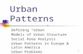 1 Urban Patterns Defining “Urban” Models of Urban Structure Social Area Analysis Urban Patterns in Europe & Latin America Urban Problems.