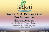 8th Sakai Conference4-7 December 2007 Newport Beach Sakai 2.4 Production Performance Experiences Berkeley, Cape Town, Indiana, Michigan, Stanford.
