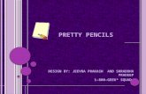 PRETTY PENCILS DESIGN BY: JEEVNA PRAKASH AND SHRADDHA PRADEEP 1-800-GEEK* SQUAD.