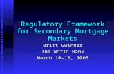 Regulatory Framework for Secondary Mortgage Markets Britt Gwinner The World Bank March 10-13, 2003.