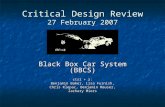 Critical Design Review 27 February 2007 Black Box Car System (BBCS) ctrl + z: Benjamin Baker, Lisa Furnish, Chris Klepac, Benjamin Mauser, Zachary Miers.