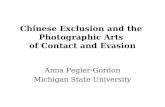 Chinese Exclusion and the Photographic Arts of Contact and Evasion Anna Pegler-Gordon Michigan State University.