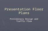 Presentation Floor Plans Preliminary Design and Traffic Flow.