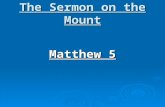 The Sermon on the Mount Matthew 5. First of five discourses recorded by Matthew The Be-attitudes have been called the “Blue Print for a Perfect Life”