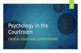 Psychology in the Courtroom CRITICAL ISSUES AND CONTROVERSIES 1.