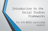 Introduction to the Social Studies Frameworks For O/N BOCES Curriculum Council.