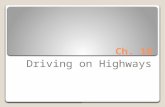 Ch. 16 Driving on Highways. For Your Quiz Be able to explain the safe driving strategies for expressway driving. Know the situations that require you.