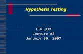 Hypothesis Testing LIR 832 Lecture #3 January 30, 2007.