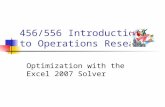456/556 Introduction to Operations Research Optimization with the Excel 2007 Solver.