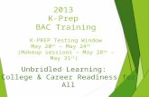 2013 K-Prep BAC Training K-PREP Testing Window May 20 th – May 24 th (Makeup sessions – May 28 th – May 31 st )