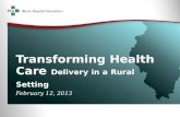 Transforming Health Care Delivery in a Rural Setting February 12, 2013.