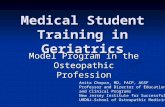 Medical Student Training in Geriatrics Model Program in the Osteopathic Profession Anita Chopra, MD, FACP, AGSF Professor and Director of Education and.