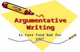 Argumentative Writing Is Fast Food Bad for you?. Write an argumentative essay on the following: ‘Is Fast Food Bad for You?’ Use the following to help.