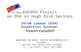 EUCOSH Project on OSH in High Risk Sectors EU/UK Labour (OSH) Inspection Systems Stewart Campbell WORKSHOP ON WORK SAFETY RESPONSIBILITY SYSTEMS WITHIN.