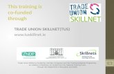 TRADE UNION SKILLNET(TUS)  Trade Union Skillnet is funded by member companies and the Training Networks Programme, an initiative of Skillnets.
