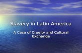 Slavery in Latin America A Case of Cruelty and Cultural Exchange.