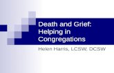 Death and Grief: Helping in Congregations Helen Harris, LCSW, DCSW.