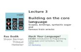 1 Lecture 3 Building on the core language Scopes, bindings, syntactic sugar and famous train wrecks Ras Bodik Shaon Barman Thibaud Hottelier Hack Your.