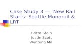 Case Study 3 — New Rail Starts: Seattle Monorail & LRT Britta Stein Justin Scott Wenteng Ma.