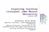 Inspiring Teaching Liverpool John Moores University January 2012 Professor Sally Brown Emeritus Professor, Leeds Metropolitan University Adjunct Professor,