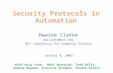 Security Protocols in Automation Dwaine Clarke declarke@mit.edu MIT Laboratory for Computer Science January 8, 2002 With help from: Matt Burnside, Todd.