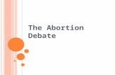 The Abortion Debate. In this lecture… The debate Roe v. Wade Pro-life v. pro-choice Personhood Interests Potentiality Future-like-ours Bodily autonomy.