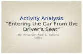 Activity Analysis “Entering the Car From the Driver’s Seat” By Anna Sanchez & Tatiana Talley.