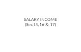 SALARY INCOME (Sec15,16 & 17). What is salary? Payer & Payee More than one source Foregoing salary is salary income Tax free salary should include the.