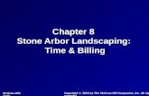 Chapter 8 Stone Arbor Landscaping: Time & Billing Chapter 8 Stone Arbor Landscaping: Time & Billing Copyright © 2010 by The McGraw-Hill Companies, Inc.