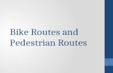 Bike Routes and Pedestrian Routes. Bike Route Goals Create a safe route through the city Connecting parks, schools, and subdivisions Raise awareness of.