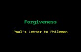 Forgiveness Paul’s Letter to Philemon. Philemon: Background The Roman Empire, like most of the ancient world, was a slave-based society. Slaves made up.