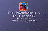 The Telephone and it’s History By: Nick Mercer Communications Technology.
